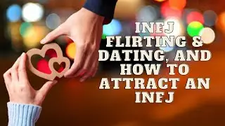 INFJ Flirting & Dating and How to Attract an INFJ|Personality Types