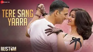 Tere Sang Yaara | Rustom | Akshay Kumar, Ileana D'cruz | Arko | Manoj Muntashir
