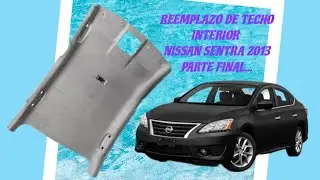 REEMPLAZO DE TECHO INTERIOR NISSAN SENTRA 2013...