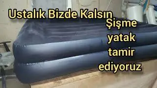 Şişme yatak tamiri yapıyoruz
