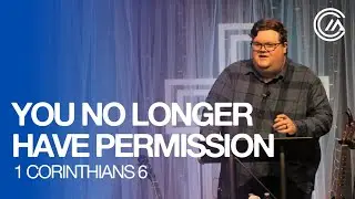 You No Longer Have Permission | 1 Corinthians 6 | Trevor Ford | 01.25.2026