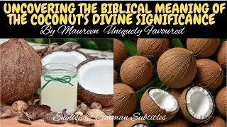 UNCOVERING THE BIBLICAL MEANING OF THE COCONUT'S DIVINE SIGNIFICANCE  By Maureen Uniquely Favoured