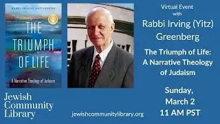 Rabbi Irving (Yitz) Greenberg on The Triumph of Life: A Narrative Theology of Judaism