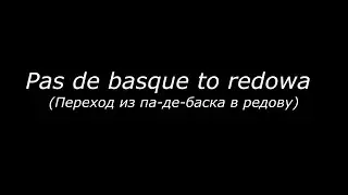 Pas de basque to redowa (переход из па да баска в редову).