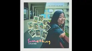 Something by Lyla Ng (Official Music Video)