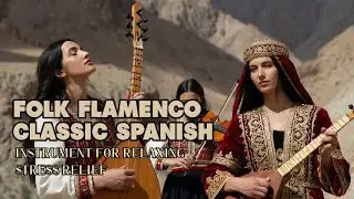 Spanish Flamenco Folk Instrumental 🎸 | Passionate Guitar, Andalusian Soul & Timeless Vibes