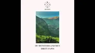 Of Monsters and Men - Dirty Paws (Kygo Remix)