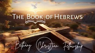 Bethany Christian Fellowship - Hebrews 9:15-28, January 11, 2026  Pastor JP