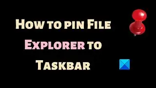 How to pin File Explorer to Taskbar in Windows 11
