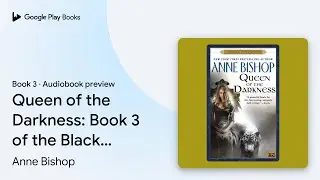 Queen of the Darkness: Book 3 of the Black&hellip; by Anne Bishop &middot; Audiobook preview
