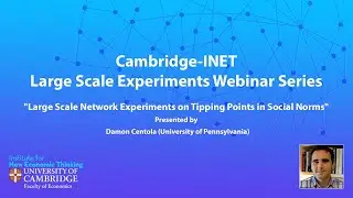 Cambridge-INET Large Scale Experiments Webinar Series - Damon Centola