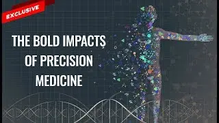 The Bold Impacts and Future of Precision Medicine