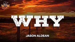 Jason Aldean - Why (Lyrics)