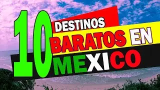 10 Destinos Baratos para viajar en M&eacute;xico