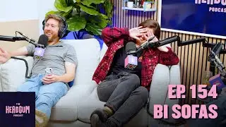 Bi Sofas - The Headgum Podcast - 154