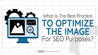 What Is The Best Practice To Optimize The Image For SEO Purposes?