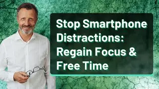 Stop Smartphone Distractions: Regain Focus & Free Time
