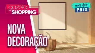 Nova decora&ccedil;&atilde;o | Family House Decor | Gazeta Shopping #M&ecirc;sDosPais2025