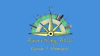 Advertising Atlas: Agencies Worth Exploring Episode 1 - Minneapolis