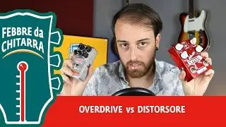 Overdrive vs Distorsore! Che differenza c'è?