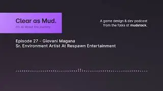 Clear as Mud. Podcast E27 - Giovani Magana - Sr. Environment Artist At Respawn Entertainment