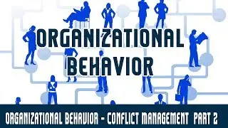 Management | Organizational Behavior | Conflict Management  Part 2