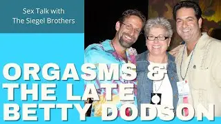 Orgasms and Masturbation: A Tribute to Betty Dodson || Sex Talk with the Siegel Brothers