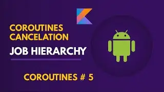 Kotlin Coroutine Jobs & Cancellation | Structured Concurrency | Kotlin Android Studio Tutorial