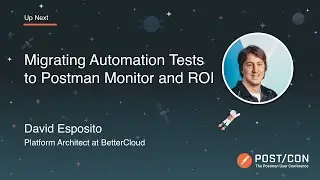 Migrating Automation Tests to Postman Monitor and ROI: David Esposito, BetterCloud | POST/CON 2019