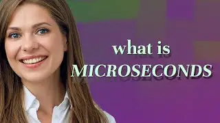 Microseconds | meaning of Microseconds