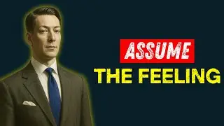 The Power of Assumption: Assume The Feeling of The Wish Fulfilled.
