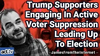 Trump Supporters Engaging In Active Voter Suppression Leading Up To Election