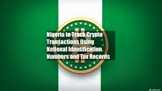 Nigeria to Track Crypto Transactions Using National Identification
