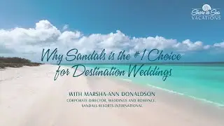 Why Sandals & Beaches Resorts are the #1 Destination Wedding Resorts - Exclusive Interview
