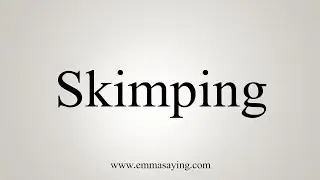 How To Say Skimping