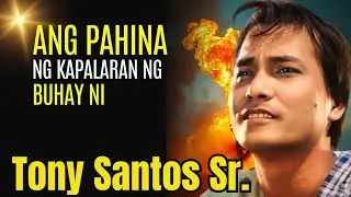 ITO PALA ANG NAGING KAPALARAN NG BUHAY NI TONY SANTOS SR.
