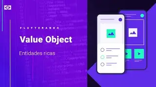 Entidades ricas com ValueObject - Flutterando F&eacute;rias.