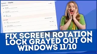 Fix Screen Rotation Lock Grayed Out on Windows 11 or Windows 10