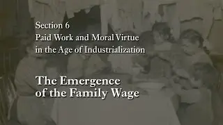MOOC WHAW1.1x | 6.6.1 The Emergence of the Family Wage | Paid Work & Moral Virtue