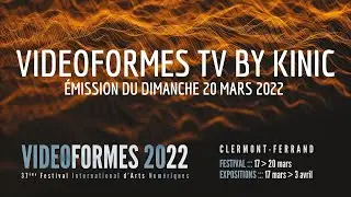 VIDEOFORMES TV by KINIC - Emission du 20/03/22