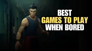My Go-To Games When I'm Bored...