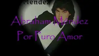 Abraham Méndez -Por puro amor