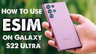 Как использовать ESIM на Samsung Galaxy S22 Ultra?