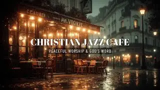 Christian Jazz Cafe Rainy Night | Lofi Worship for Quiet Time & Study Music