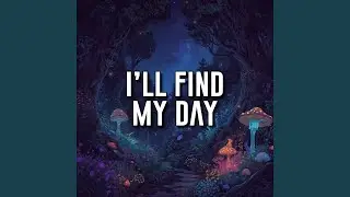 I&rsquo;ll find my day