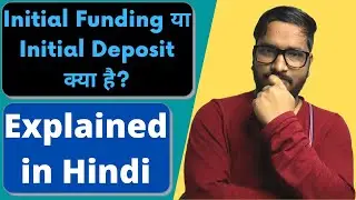 What is Initial Funding/Deposit? | Why Initial Funding/Deposit is Necessary? Can we Get it Back?
