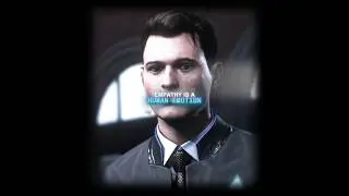 You showed empathy connor - Connor (