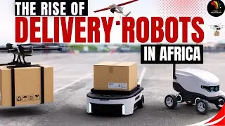 Delivery Robots in Africa - The Rise of Robotic & Drone Technology in Africa | Emerging Technologies