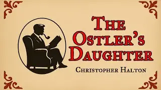 The Ostler`s Daughter - An Original Ghost Story - Written & Read by Chris Halton