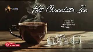 Hot Chocolate Ice &ndash; Original Lyric by Lisa | NLVLifez Project